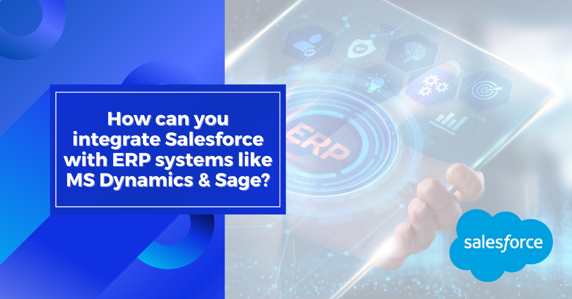 How to Integrate Salesforce with ERP Systems like MS Dynamics and Sage?