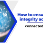 How to ensure data integrity across all connected systems?